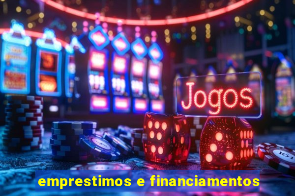 emprestimos e financiamentos